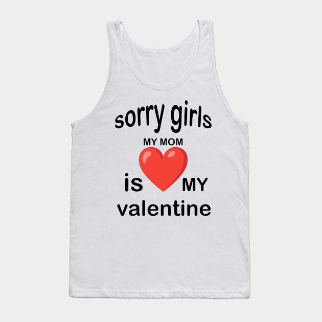 sorry girls my mom is my valentine Tank Top by UrbanCharm